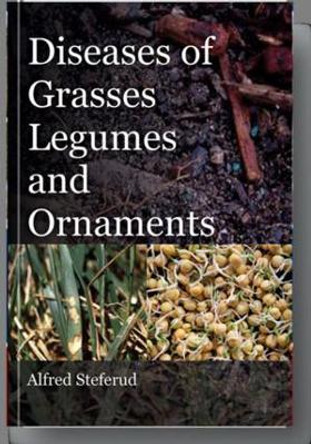 Diseases of Grasses, Legumes and Ornaments by Alfred Steferud