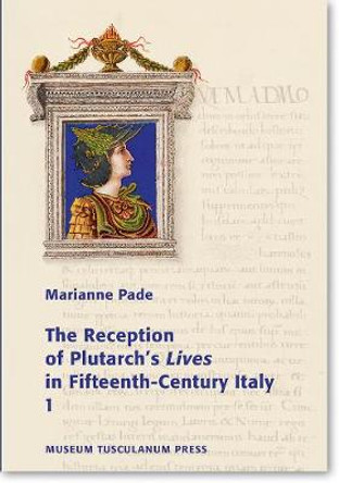 Reception of Plutarch's 'Lives' in Fifteenth-Century Italy by Marianne Pad