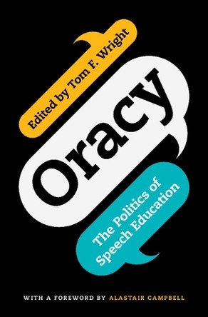 Oracy: The Politics of Speech Education by Tom F. Wright 9781009440318