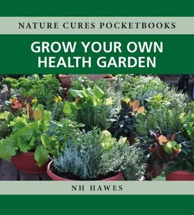 Grow Your Own Health Garden by Nat Hawes 9781781610817