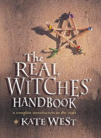 The Real Witches' Handbook: The Definitive Handbook of Advanced Magical Techniques by Kate West 9780007105151