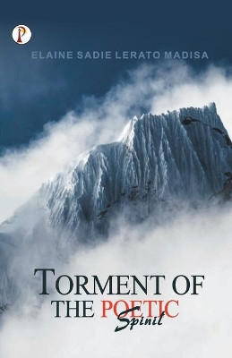 Torment of the Poetic Spirit by Elaine Lerato Madisa Sadie 9789391103934