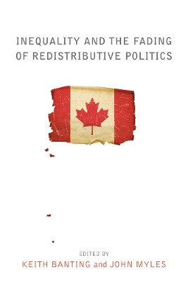 Inequality and the Fading of Redistributive Politics by Keith Banting 9780774826006