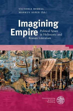 Imagining Empire: Political Space in Hellenistic and Roman Literature by Markus Asper 9783825367541