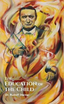 The Education of the Child by Rudolf Steiner 9781962603362