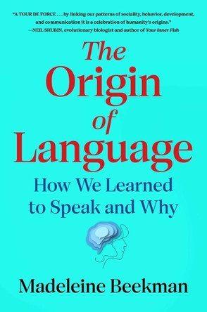 The Origin of Language: How We Learned to Speak and Why by Madeleine Beekman 9781668066058