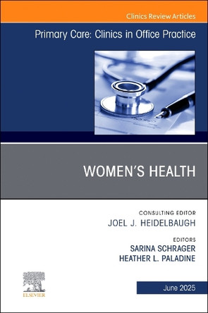 Women's Health, An Issue of Primary Care: Clinics in Office Practice: Volume 52-2 by Sarina Schrager 9780443317569