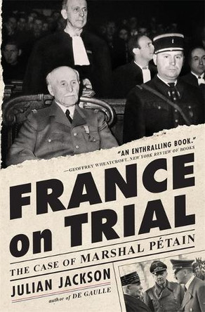 France on Trial: The Case of Marshal Pétain by Julian Jackson 9780674299375
