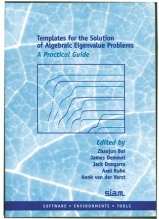 Templates for the Solution of Algebraic Eigenvalue Problems: A Practical Guide by Zhaojun Bai 9780898714715