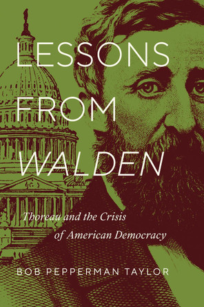 Lessons from "Walden": Thoreau and the Crisis of American Democracy by Bob Pepperman Taylor 9780268107345