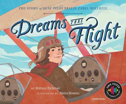 Dreams Take Flight: The Story of Deaf Pilot Nellie Zabel Willhite by Brittany Richman 9781534113558