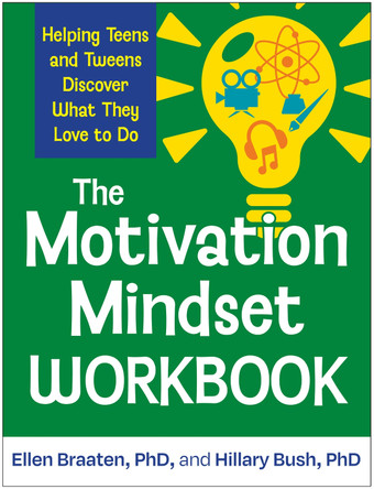 The Motivation Mindset Workbook: Helping Teens and Tweens Discover What They Love to Do Ellen Braaten 9781462559268
