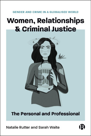 Women, Relationships & Criminal Justice: The Personal and Professional Sarah Waite 9781529242614