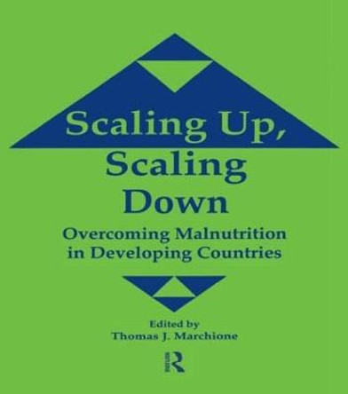 Scaling Up Scaling Down: Overcoming Malnutrition in Developing Countries by Thomas J. Marchione