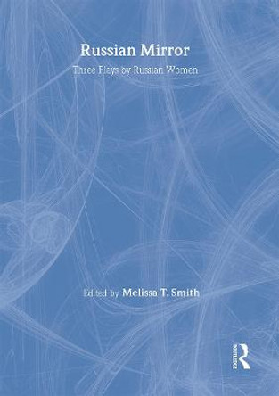 Russian Mirror: Three Plays by Russian Women by Melissa T. Smith