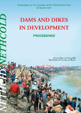 Dams and Dikes in Development: Proceedings of the Symposium, World Water Day, 22 March 2001 by Hans van Duivendijk