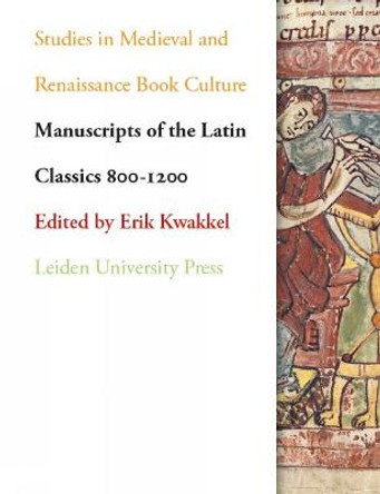 Manuscripts of the Latin Classics 800-1200 by Erik Kwakkel Manuscripts of the Latin Classics 800-1200 by Erik Kwakkel