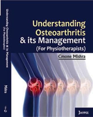 Understanding Osteoarthritis and its Management by Cmone Mishra