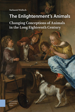The Enlightenment's Animals: Changing Conceptions of Animals in the Long Eighteenth Century by Nathaniel Wolloch