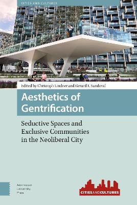 Aesthetics of Gentrification: Seductive Spaces and Exclusive Communities in the Neoliberal City by PROF. DR. Christoph Lindner