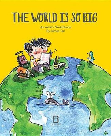 The World Is So Big: An Artist's Sketchbook by James Tan