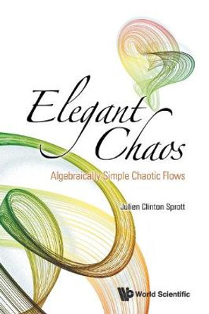 Elegant Chaos: Algebraically Simple Chaotic Flows by Julien Clinton Sprott