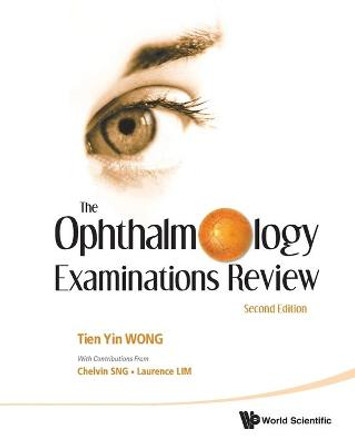 Ophthalmology Examinations Review, The (2nd Edition) by Chelvin C. A. Sng