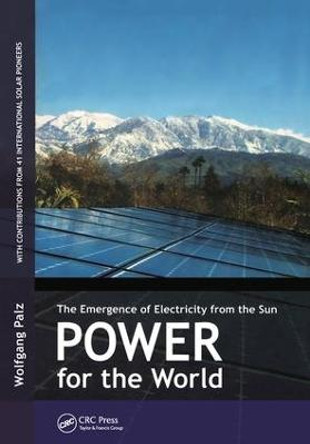 Power for the World: The Emergence of Electricity from the Sun by Wolfgang Palz