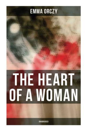 The Heart of a Woman (Unabridged): Murder Mystery Novel by Emma Orczy 9788027277711