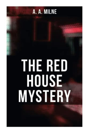 The Red House Mystery: A Locked-Room Mystery by A. A. Milne 9788027278008