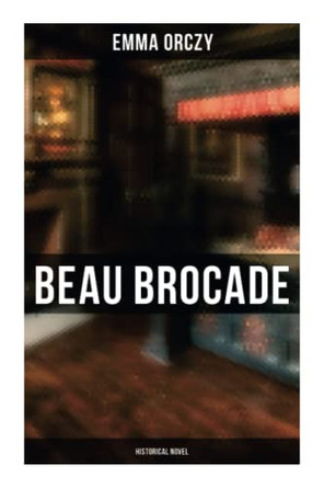 Beau Brocade: Historical Novel: Historical Novel by Emma Orczy 9788027278565