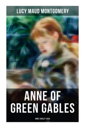 Anne of Green Gables (Anne Shirley Saga) by Lucy Maud Montgomery 9788027278589