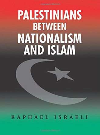 Palestinians Between Nationalism and Islam: A Collection of Essays by Raphael Israeli 9780853037316 [USED COPY]