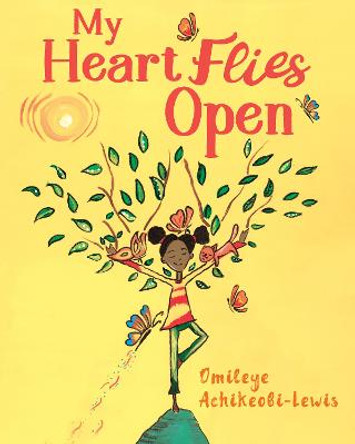 My Heart Flies Open by Omileye Achikeobi-Lewis