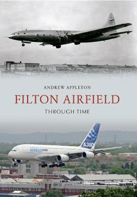 Filton Airfield Through Time by Andrew Appleton