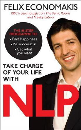 Take Charge of Your Life with NLP by Felix Economakis