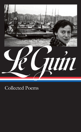 Ursula K. Le Guin: Collected Poems (LOA #368) by Ursula K. Le Guin 9781598537369