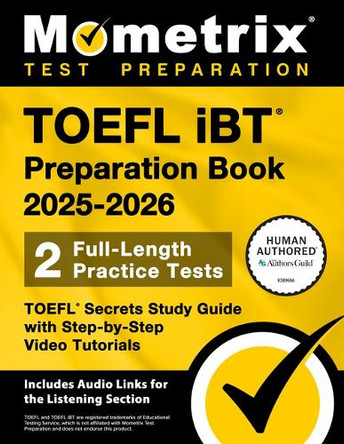 TOEFL IBT Preparation Book 2025-2026 - 2 Full-Length Practice Tests, TOEFL Secrets Study Guide with Step-By-Step Video Tutorials: [Includes Audio Links for the Listening Section] by Matthew Bowling 9781516728244