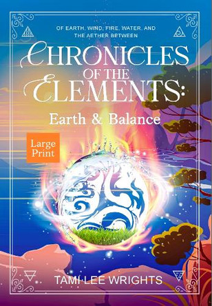 Chronicles of the Elements: Earth and Balance: A Large Print Collection by Tami Lee Wrights 9781917783088
