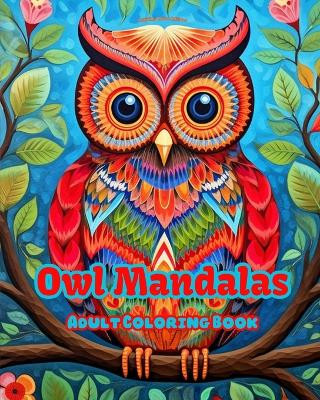 Owl Mandalas Adult Coloring Book Anti-Stress and Relaxing Mandalas to Promote Creativity: Mystical Owl Designs to Relieve Stress and Balance the Mind by Inspiring Colors Editions 9798880613335