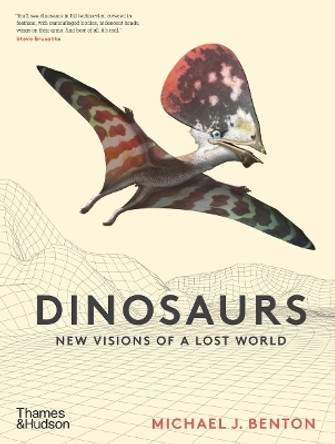 The Dinosaurs: New Visions of a Lost World by Michael J. Benton 9780500052198