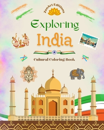 Exploring India - Cultural Coloring Book - Creative Designs of Indian Symbols: The Incredible Indian Culture Brought Together in an Amazing Coloring Book by Zenart Editions 9798211007994