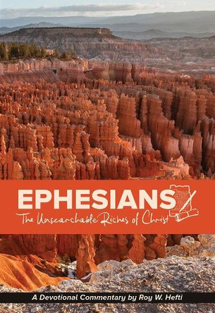 Ephesians: The Unsearchable Riches of Christ by Roy W Hefti 9780810033061
