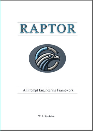 RAPTOR: AI Prompt Engineering Framework: A Practical Guide to Writing Prompts for Large Language Models by Warren Stockdale 9781036919269