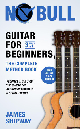 Guitar for Beginners, the Complete Method Book: Volumes 1, 2 & 3 of the Guitar for Beginners Series in a Single Edition by James Shipway 9781914453366
