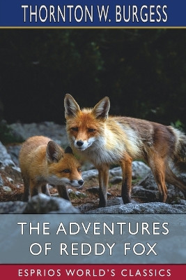 The Adventures of Reddy Fox (Esprios Classics) by Thornton W Burgess 9798210208033