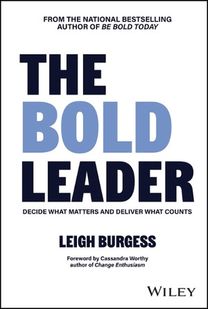 The BOLD Leader: Decide What Matters and Deliver What Counts Leigh Burgess 9781394343478