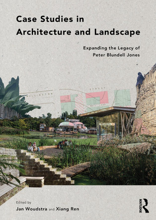 Case Studies in Architecture and Landscape: Expanding the Legacy of Peter Blundell Jones Jan Woudstra 9781032966311