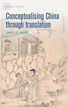 Conceptualising China Through Translation James St André 9781526195739