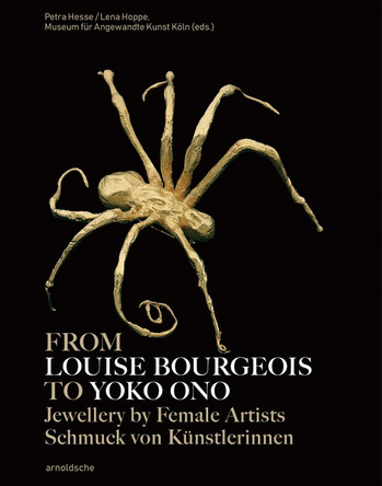 From Louise Bourgeois to Yoko Ono: Jewellery by Female Artists Petra Hesse 9783897907508